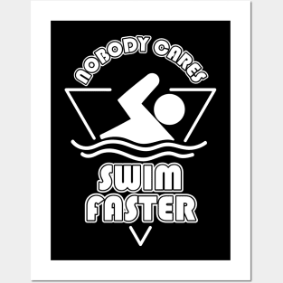 Nobody Cares Swim Faster Posters and Art